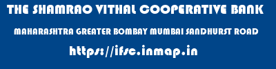 THE SHAMRAO VITHAL COOPERATIVE BANK  MAHARASHTRA GREATER BOMBAY MUMBAI SANDHURST ROAD  ifsc code
